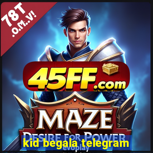 kid begala telegram